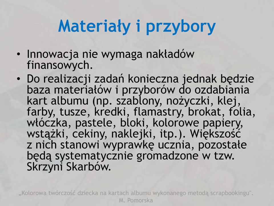 szablony, nożyczki, klej, farby, tusze, kredki, flamastry, brokat, folia, włóczka, pastele, bloki,