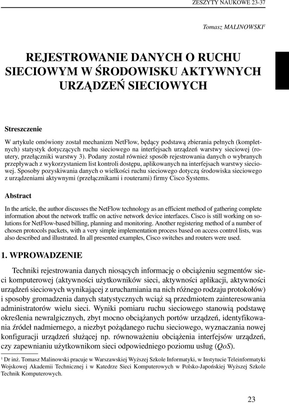 Podany został również sposób rejestrowania danych o wybranych przepływach z wykorzystaniem list kontroli dostępu, aplikowanych na interfejsach warstwy sieciowej.