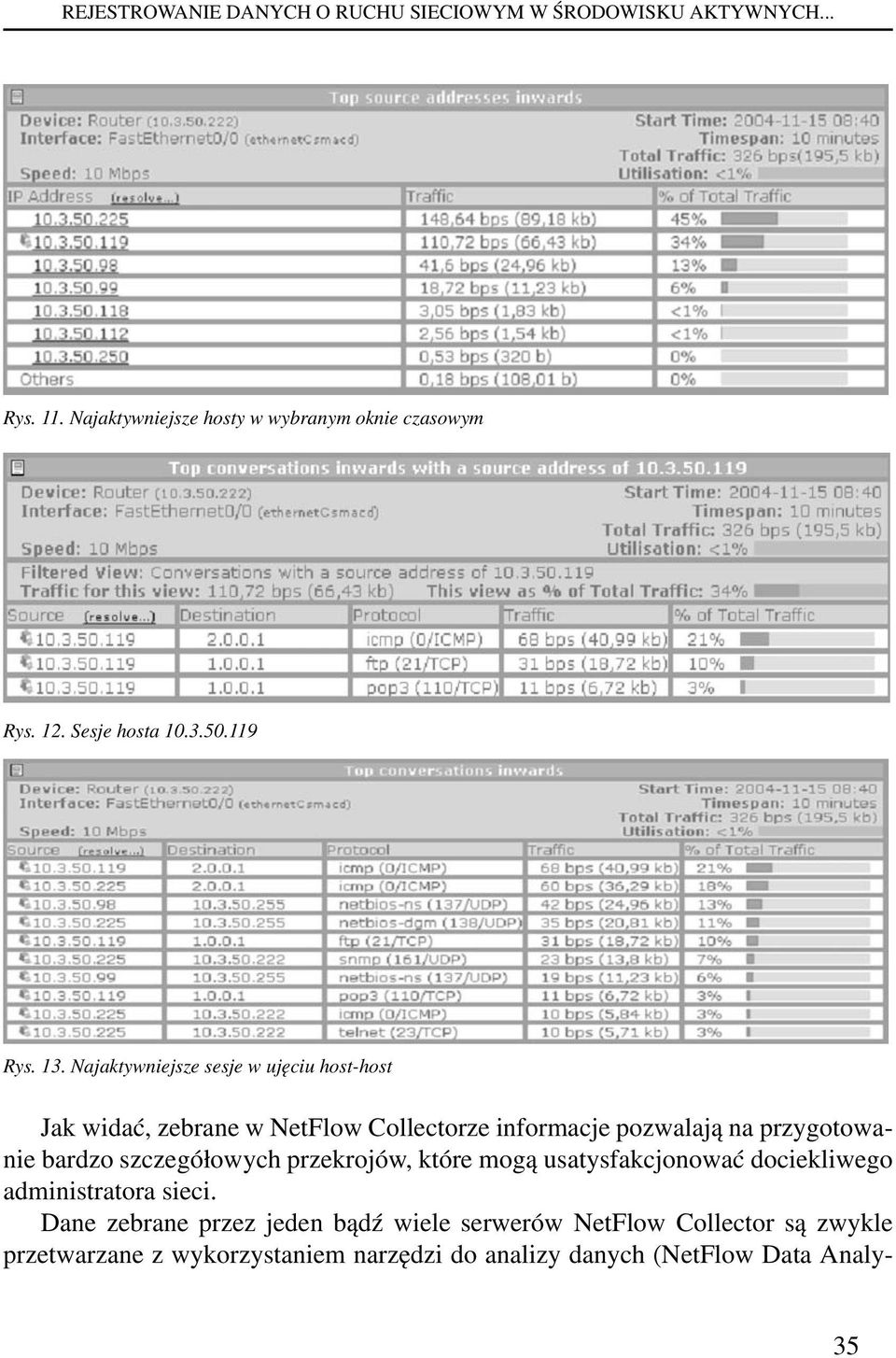 Najaktywniejsze sesje w ujęciu host-host Jak widać, zebrane w NetFlow Collectorze informacje pozwalają na przygotowanie bardzo