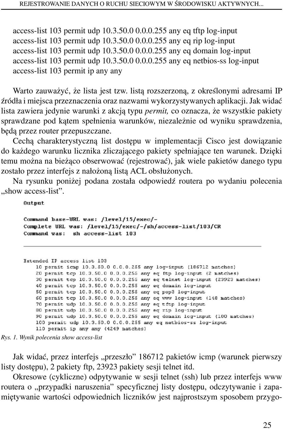 listą rozszerzoną, z określonymi adresami IP źródła i miejsca przeznaczenia oraz nazwami wykorzystywanych aplikacji.