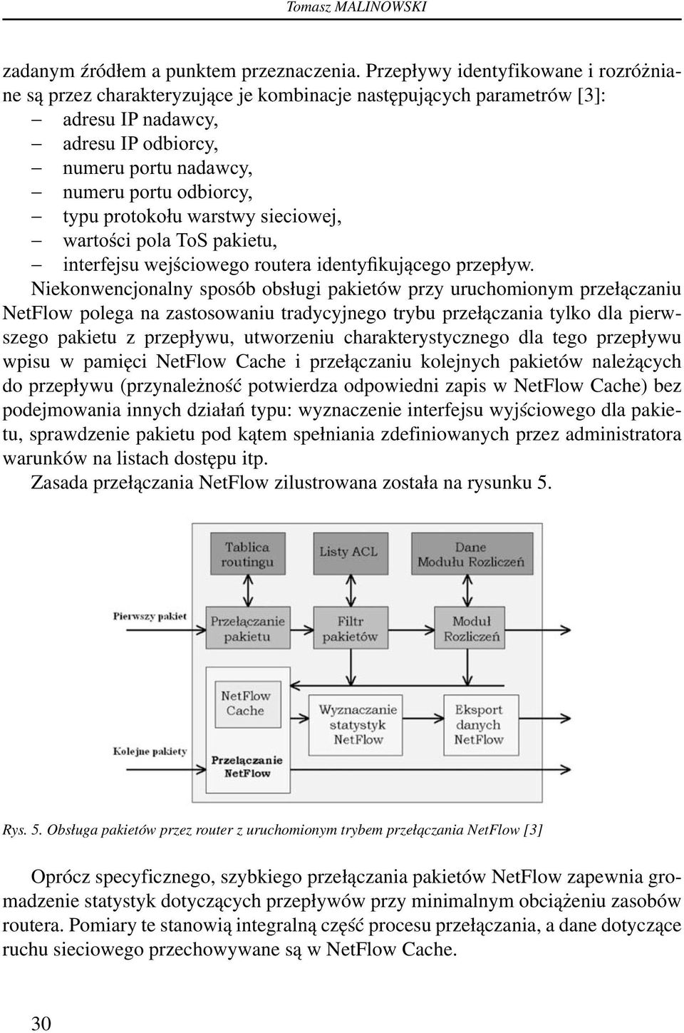 protokołu warstwy sieciowej, wartości pola ToS pakietu, interfejsu wejściowego routera identyfikującego przepływ.