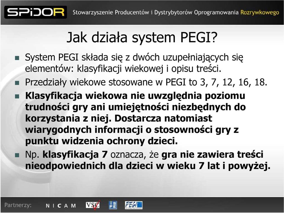 Klasyfikacja wiekowa nie uwzględnia poziomu trudności gry ani umiejętności niezbędnych do korzystania z niej.