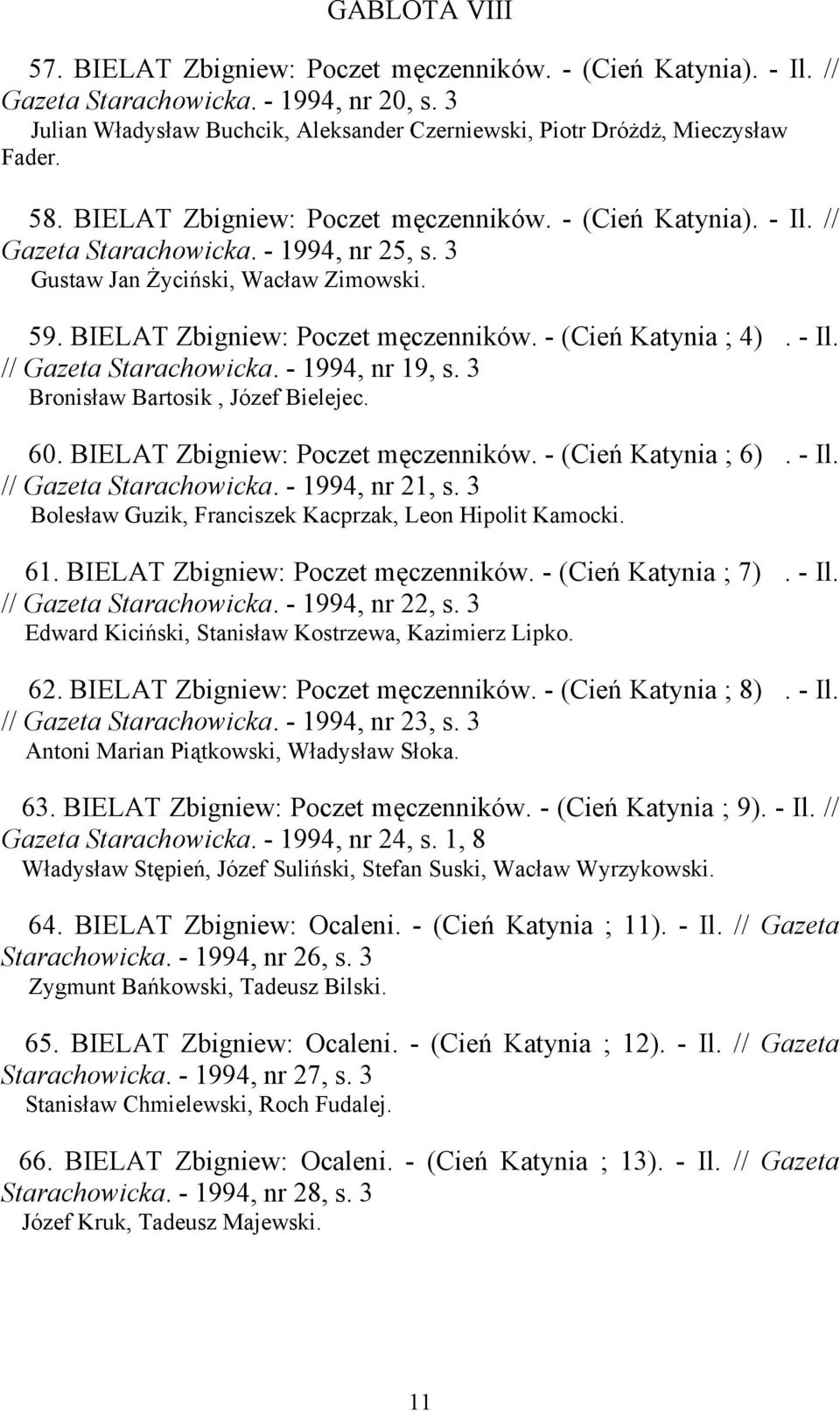 3 Gustaw Jan Życiński, Wacław Zimowski. 59. BIELAT Zbigniew: Poczet męczenników. - (Cień Katynia ; 4). - Il. // Gazeta Starachowicka. - 1994, nr 19, s. 3 Bronisław Bartosik, Józef Bielejec. 60.