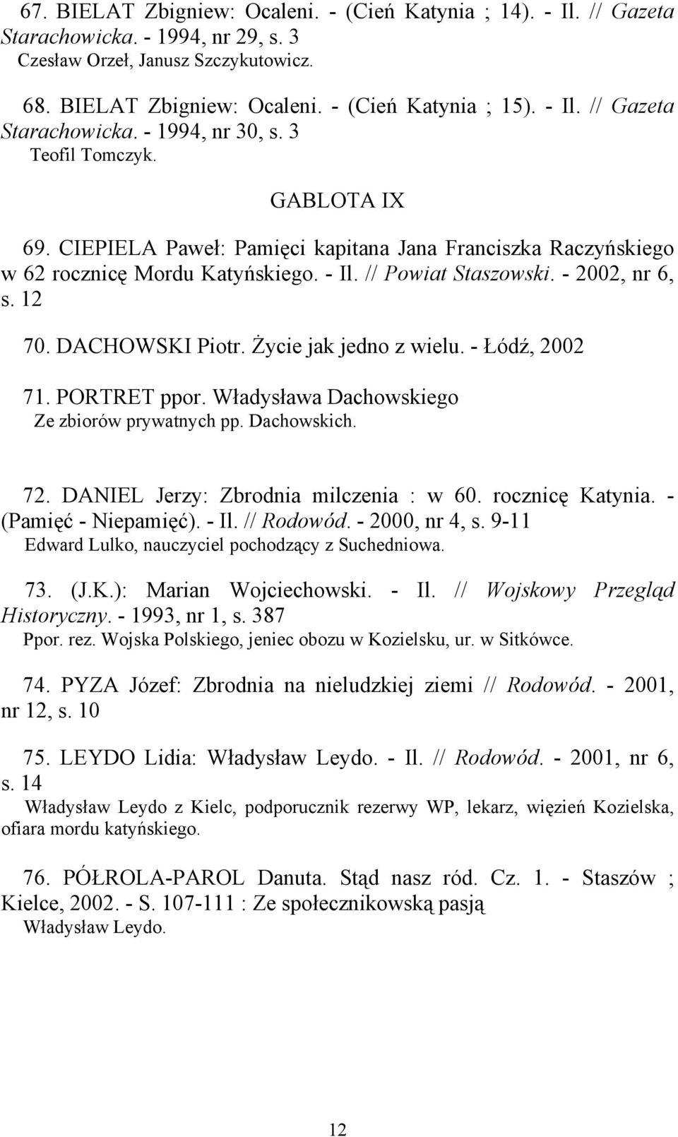 Życie jak jedno z wielu. - Łódź, 2002 71. PORTRET ppor. Władysława Dachowskiego Ze zbiorów prywatnych pp. Dachowskich. 72. DANIEL Jerzy: Zbrodnia milczenia : w 60. rocznicę Katynia.