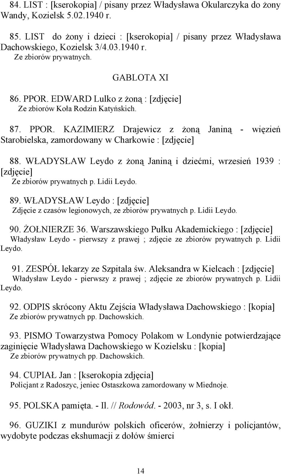 WŁADYSŁAW Leydo z żoną Janiną i dziećmi, wrzesień 1939 : [zdjęcie] Ze zbiorów prywatnych p. Lidii Leydo. 89. WŁADYSŁAW Leydo : [zdjęcie] Zdjęcie z czasów legionowych, ze zbiorów prywatnych p.