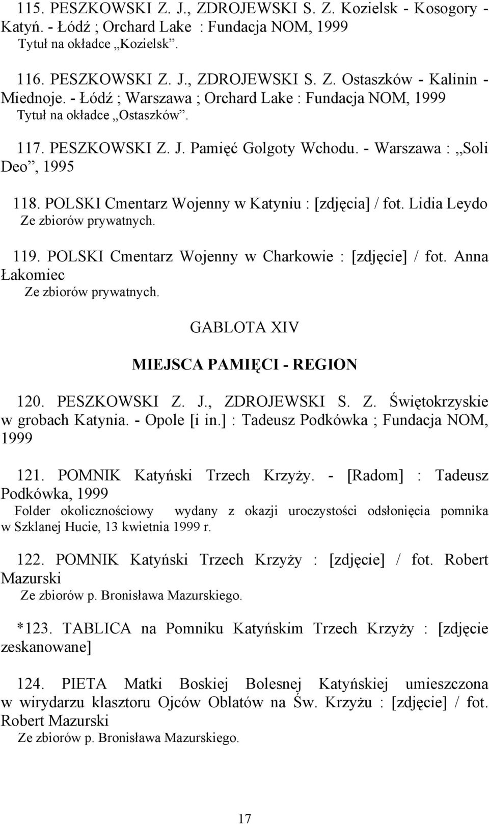 POLSKI Cmentarz Wojenny w Katyniu : [zdjęcia] / fot. Lidia Leydo Ze zbiorów prywatnych. 119. POLSKI Cmentarz Wojenny w Charkowie : [zdjęcie] / fot. Anna Łakomiec Ze zbiorów prywatnych.