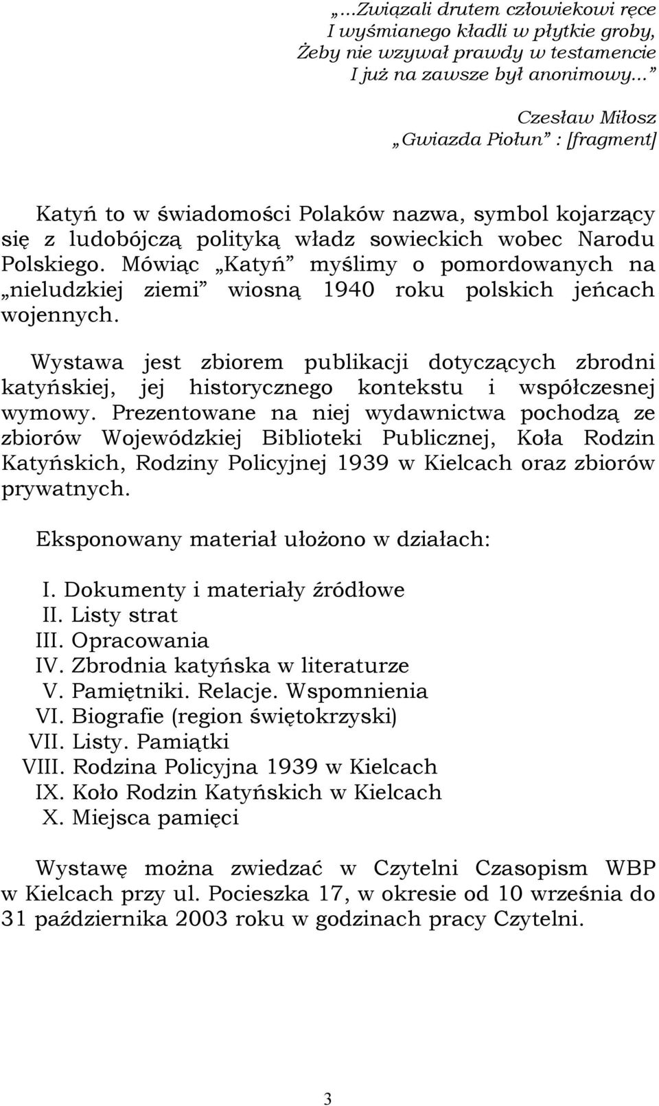 Mówiąc Katyń myślimy o pomordowanych na nieludzkiej ziemi wiosną 1940 roku polskich jeńcach wojennych.