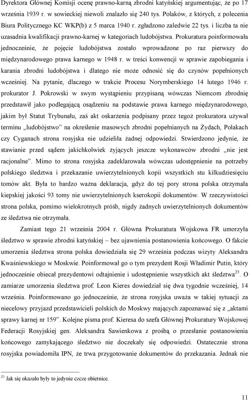 Prokuratura poinformowała jednocześnie, że pojęcie ludobójstwa zostało wprowadzone po raz pierwszy do międzynarodowego prawa karnego w 1948 r.