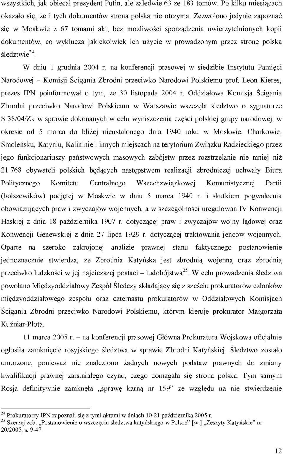 śledztwie 24. W dniu 1 grudnia 2004 r. na konferencji prasowej w siedzibie Instytutu Pamięci Narodowej Komisji Ścigania Zbrodni przeciwko Narodowi Polskiemu prof.