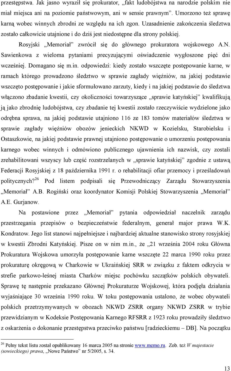 Rosyjski Memoriał zwrócił się do głównego prokuratora wojskowego A.N. Sawienkowa z wieloma pytaniami precyzującymi oświadczenie wygłoszone pięć dni wcześniej. Domagano się m.in.