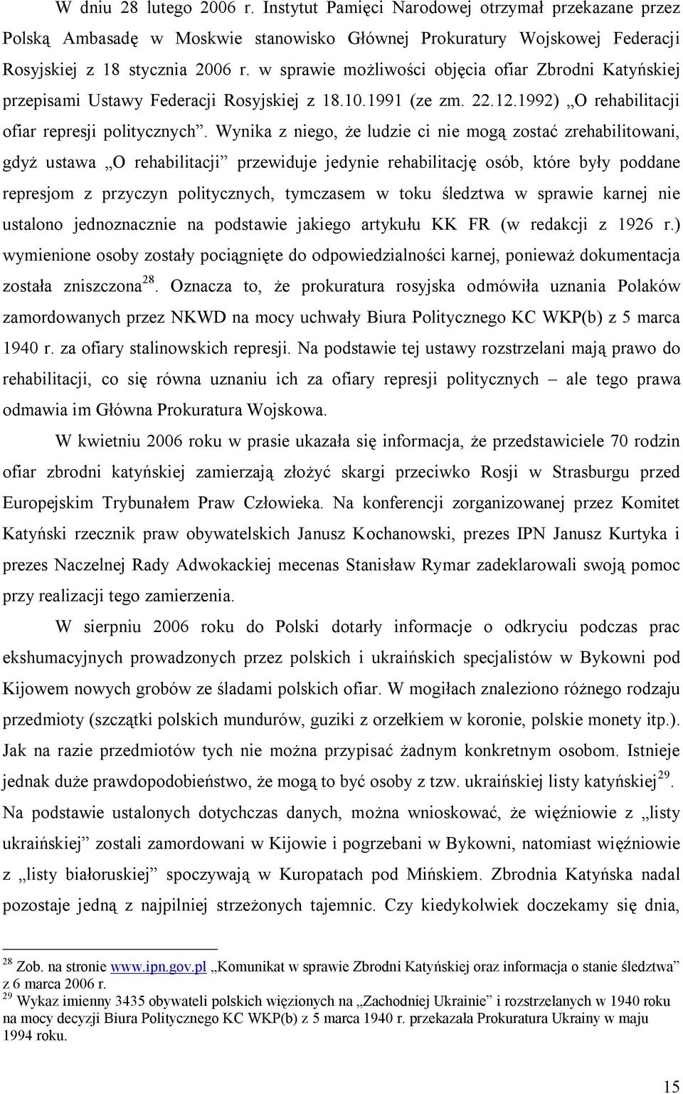 Wynika z niego, że ludzie ci nie mogą zostać zrehabilitowani, gdyż ustawa O rehabilitacji przewiduje jedynie rehabilitację osób, które były poddane represjom z przyczyn politycznych, tymczasem w toku