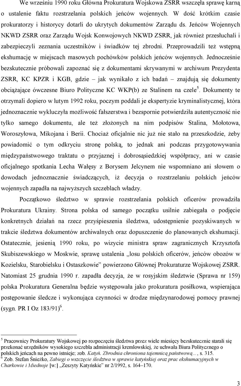 Jeńców Wojennych NKWD ZSRR oraz Zarządu Wojsk Konwojowych NKWD ZSRR, jak również przesłuchali i zabezpieczyli zeznania uczestników i świadków tej zbrodni.