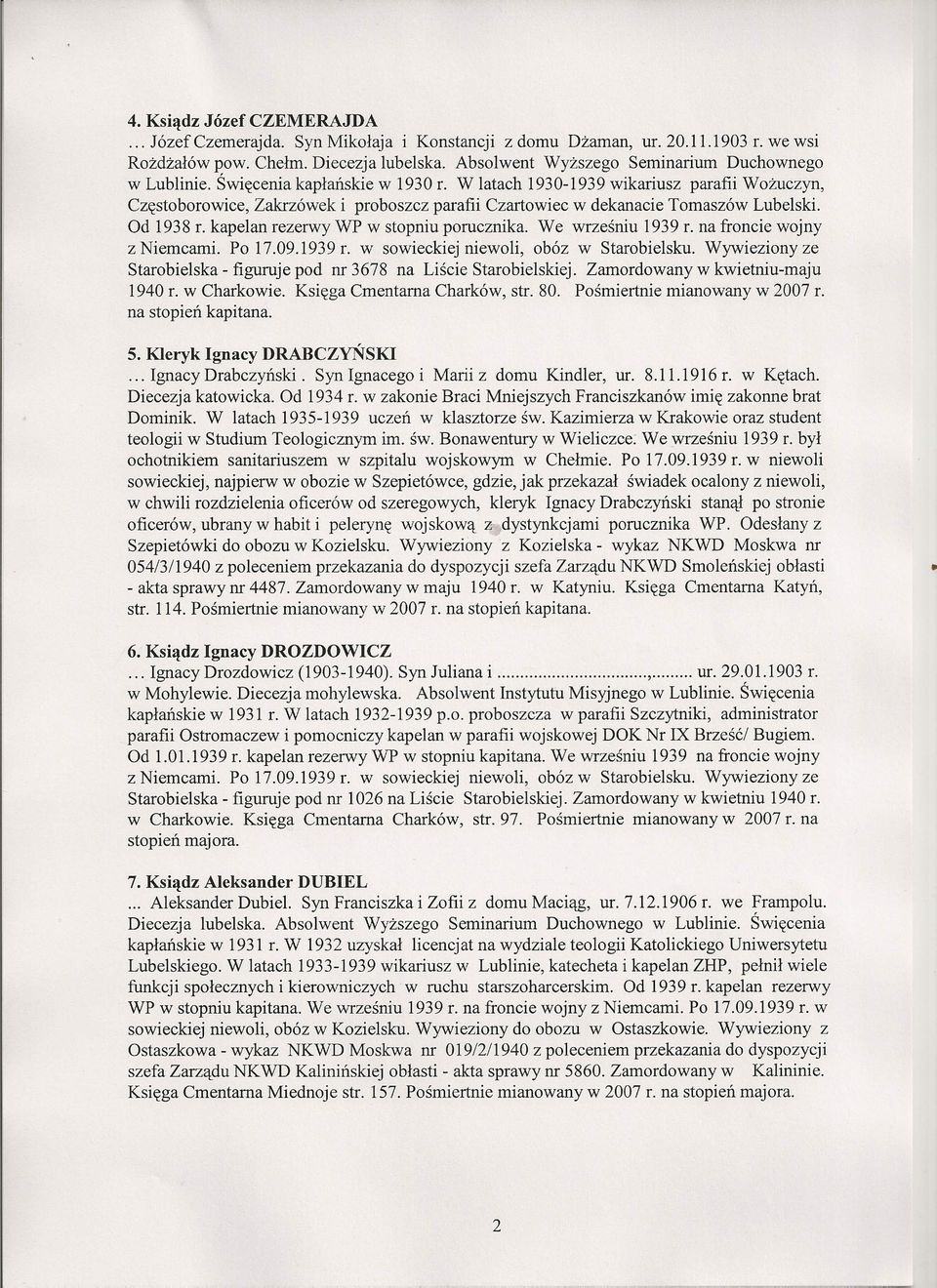 W latach 1930-1939 wikariusz parafii Wożuczyn, Częstoborowice, Zakrzówek i proboszcz parafii Czartowiec w dekanacie Tomaszów Lubelski. Od 1938 f. kapelan rezerwy WP w stopniu porucznika.