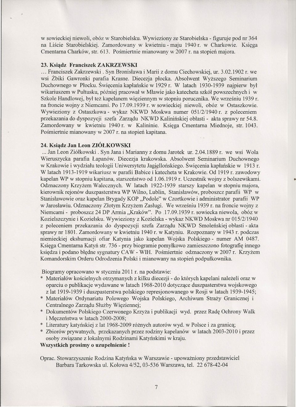 we wsi Żbiki Gawronki parafia Krasne. Diecezja płocka. Absolwent Wyższego Seminarium Duchownego w Płocku. Święcenia kapłańskie w 1929 f.