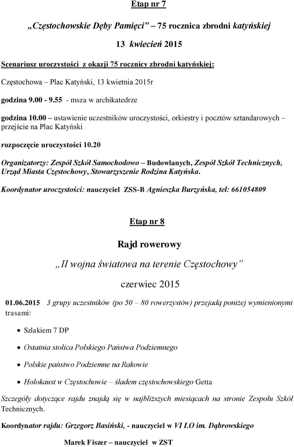 20 Organizatorzy: Zespół Szkół Samochodowo Budowlanych, Zespół Szkół Technicznych, Urząd Miasta Częstochowy, Stowarzyszenie Rodzina Katyńska.