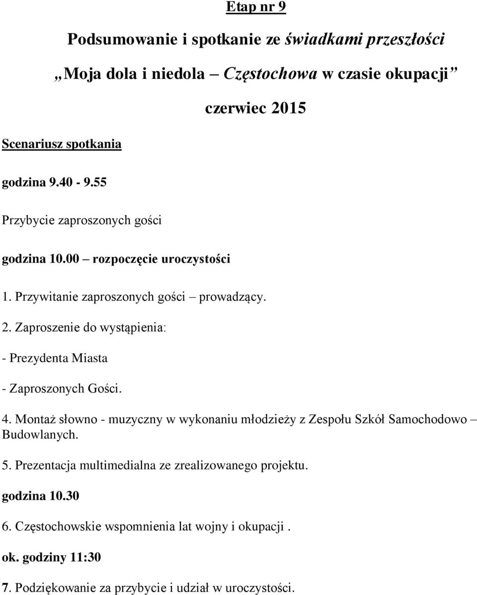 Zaproszenie do wystąpienia: - Prezydenta Miasta - Zaproszonych Gości. 4.