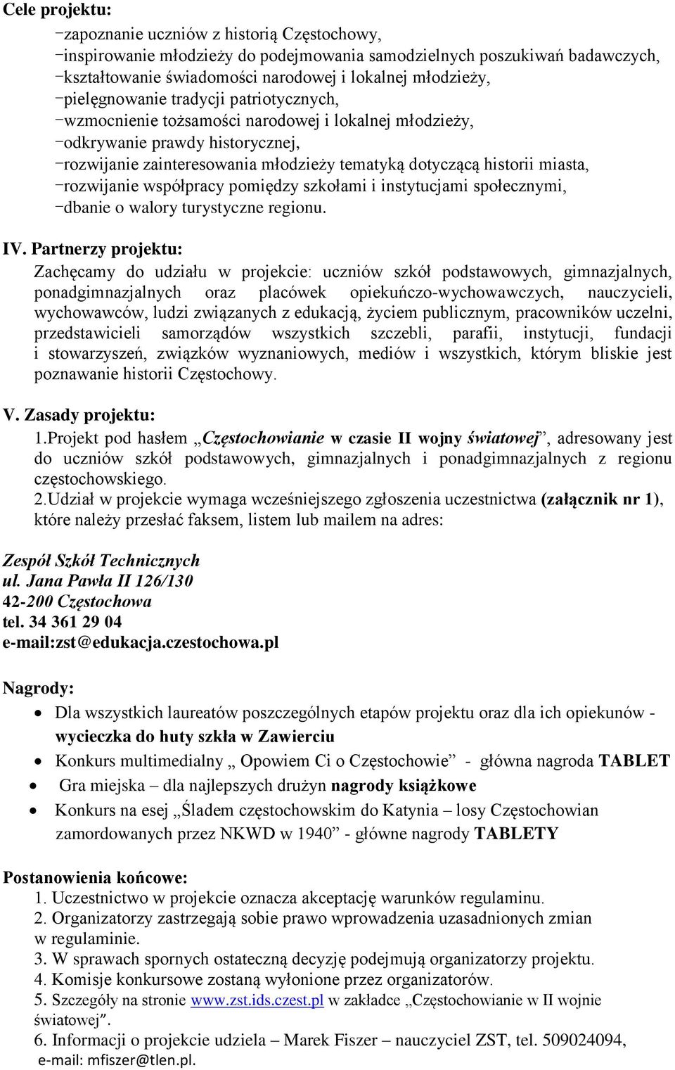 miasta, -rozwijanie współpracy pomiędzy szkołami i instytucjami społecznymi, -dbanie o walory turystyczne regionu. IV.