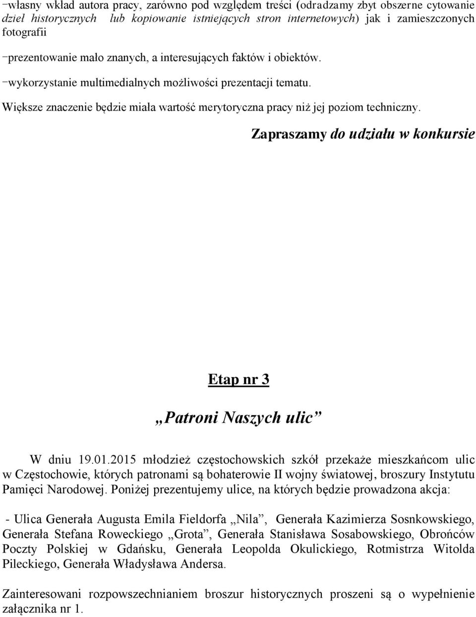 Większe znaczenie będzie miała wartość merytoryczna pracy niż jej poziom techniczny. Zapraszamy do udziału w konkursie Etap nr 3 Patroni Naszych ulic W dniu 19.01.