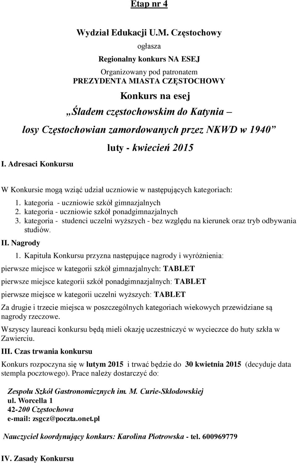 1940 I. Adresaci Konkursu luty - kwiecień 2015 W Konkursie mogą wziąć udział uczniowie w następujących kategoriach: 1. kategoria - uczniowie szkół gimnazjalnych 2.