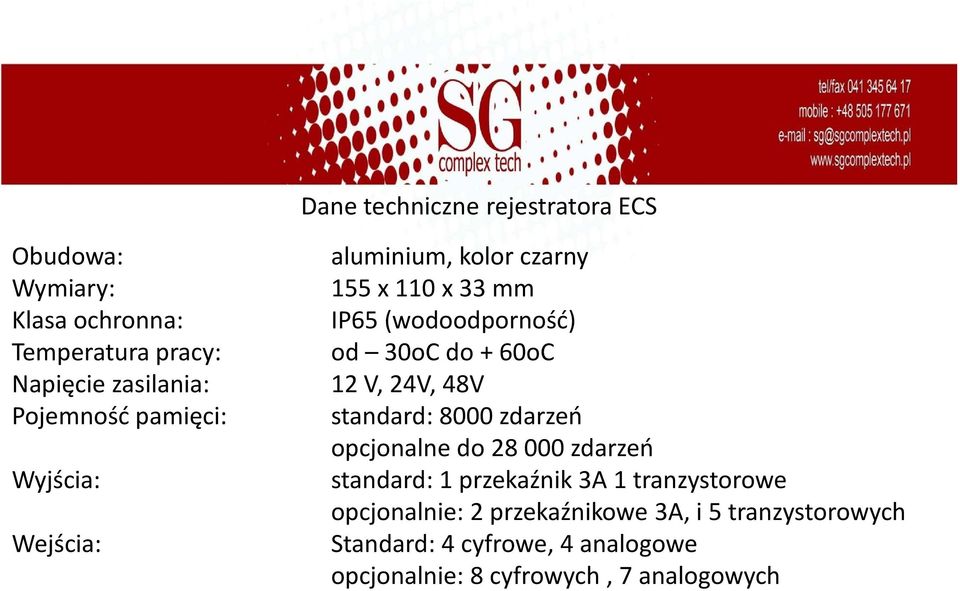 do + 60oC 12 V, 24V, 48V standard: 8000 zdarzeń opcjonalne do 28000 zdarzeń standard: 1 przekaźnik 3A 1 tranzystorowe