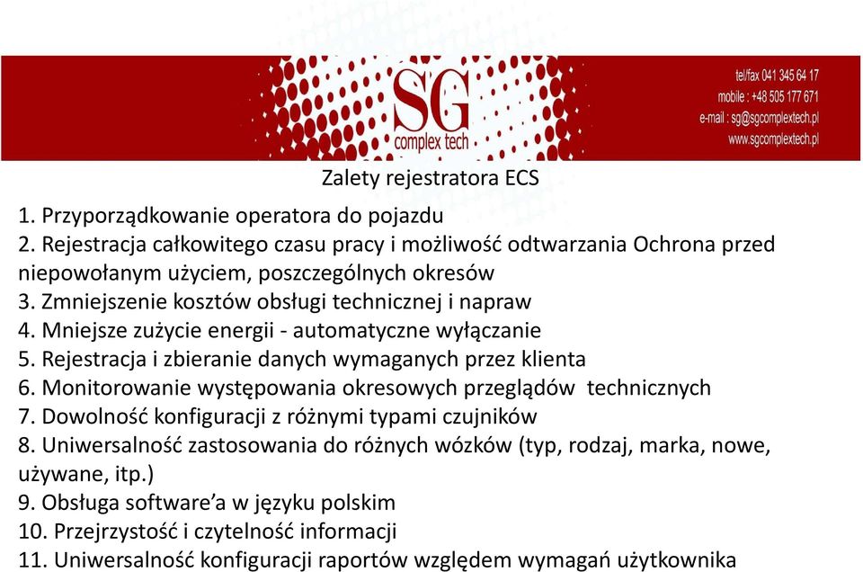 Mniejsze zużycie energii - automatyczne wyłączanie 5. Rejestracja i zbieranie danych wymaganych przez klienta 6. Monitorowanie występowania okresowych przeglądów technicznych 7.