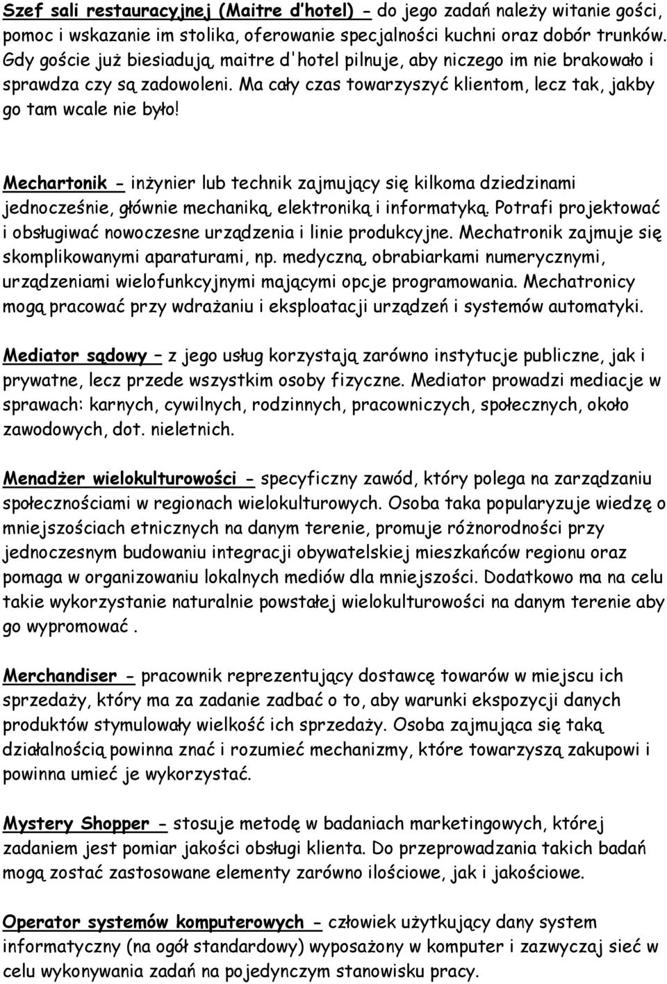 Mechartonik - inżynier lub technik zajmujący się kilkoma dziedzinami jednocześnie, głównie mechaniką, elektroniką i informatyką.