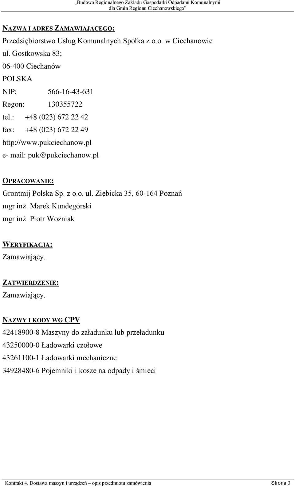 Ziębicka 35, 60-164 Poznań mgr inż. Marek Kundegórski mgr inż. Piotr Woźniak WERYFIKACJA: Zamawiający. ZATWIERDZENIE: Zamawiający.