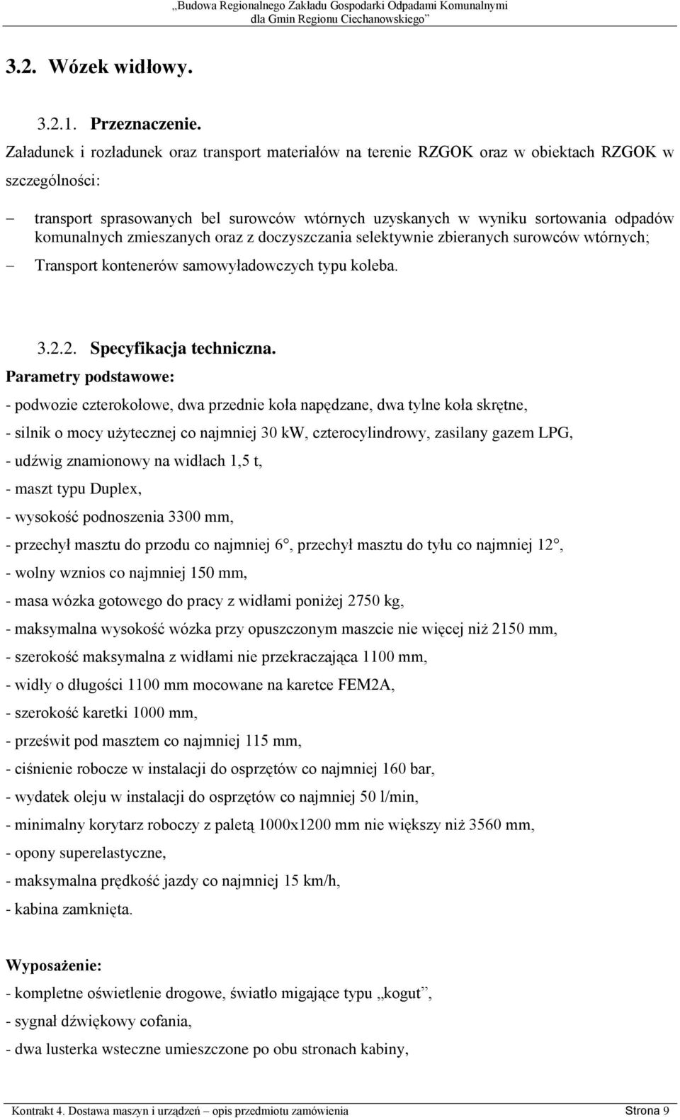 komunalnych zmieszanych oraz z doczyszczania selektywnie zbieranych surowców wtórnych; Transport kontenerów samowyładowczych typu koleba. 3.2.2. Specyfikacja techniczna.