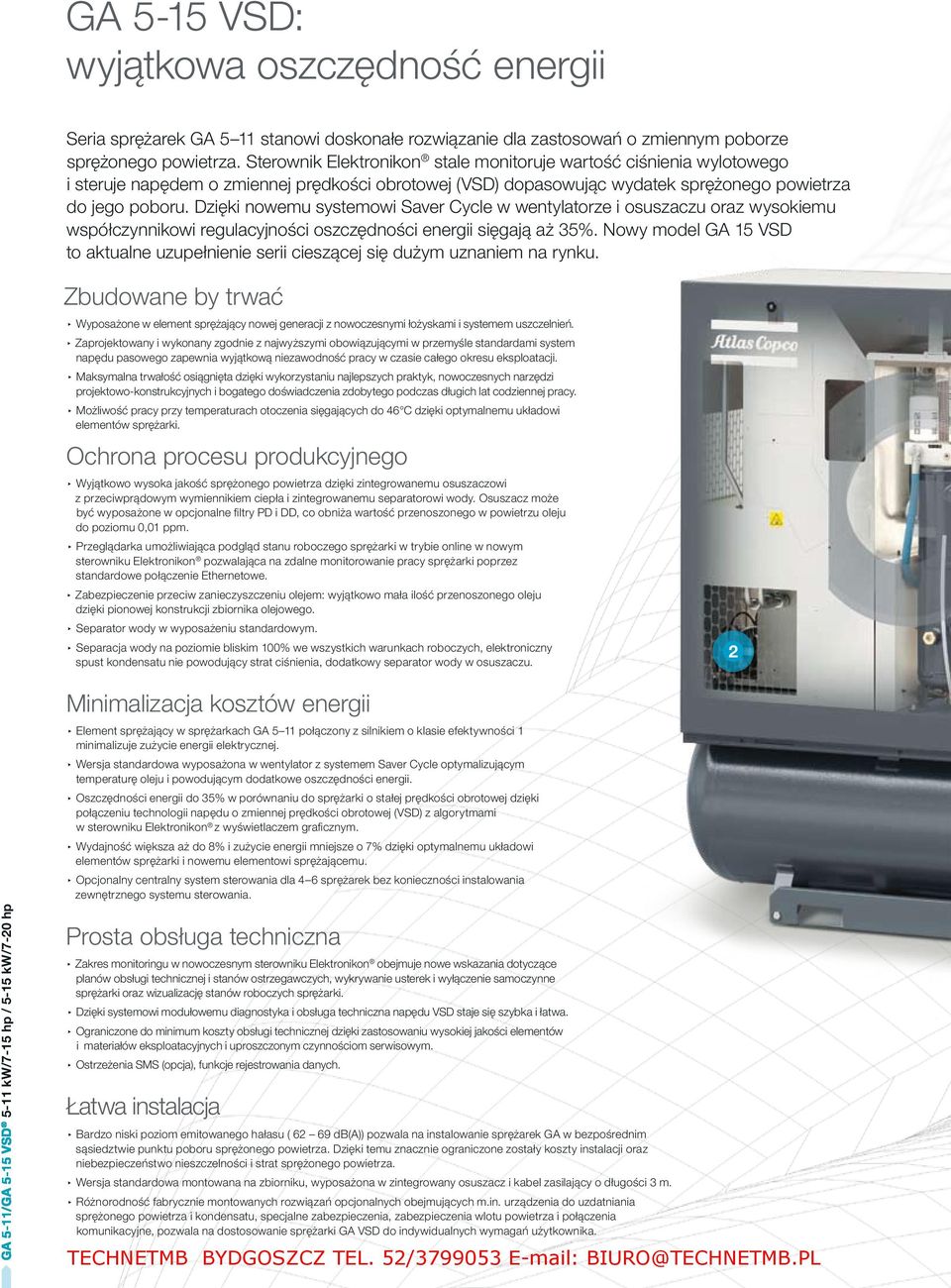 Dzięki nowemu systemowi Saver Cycle w wentylatorze i osuszaczu oraz wysokiemu współczynnikowi regulacyjności oszczędności energii sięgają aż 35%.