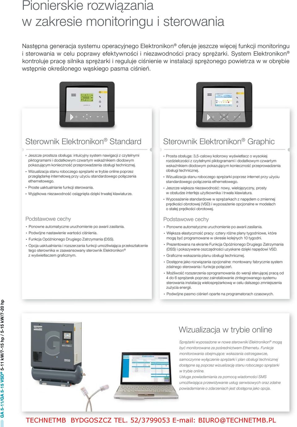 Sterownik Elektronikon Standard Jeszcze prostsza obsługa: intuicyjny system nawigacji z czytelnymi piktogramami i dodatkowym czwartym wskaźnikiem diodowym pokazującym konieczność przeprowadzenia