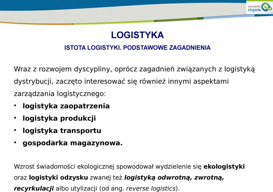 interesować się również innymi aspektami zarządzania logistycznego: logistyka zaopatrzenia logistyka produkcji logistyka