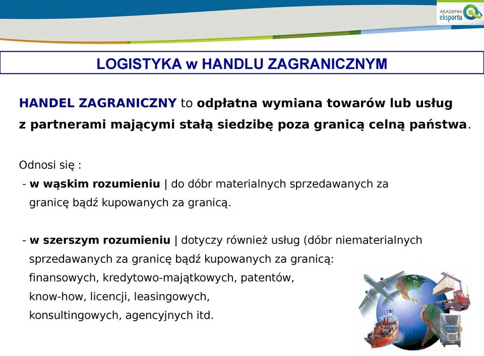 Odnosi się : - w wąskim rozumieniu do dóbr materialnych sprzedawanych za granicę bądź kupowanych za granicą.