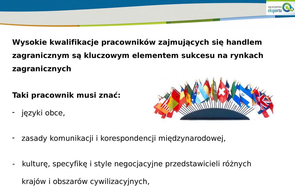 języki obce, - zasady komunikacji i korespondencji międzynarodowej, - kulturę,