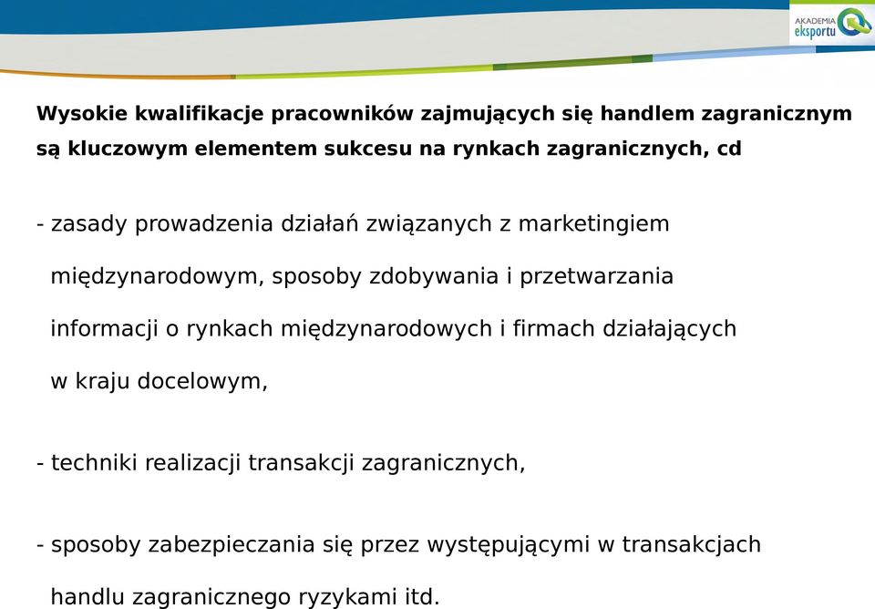 przetwarzania informacji o rynkach międzynarodowych i firmach działających w kraju docelowym, - techniki realizacji