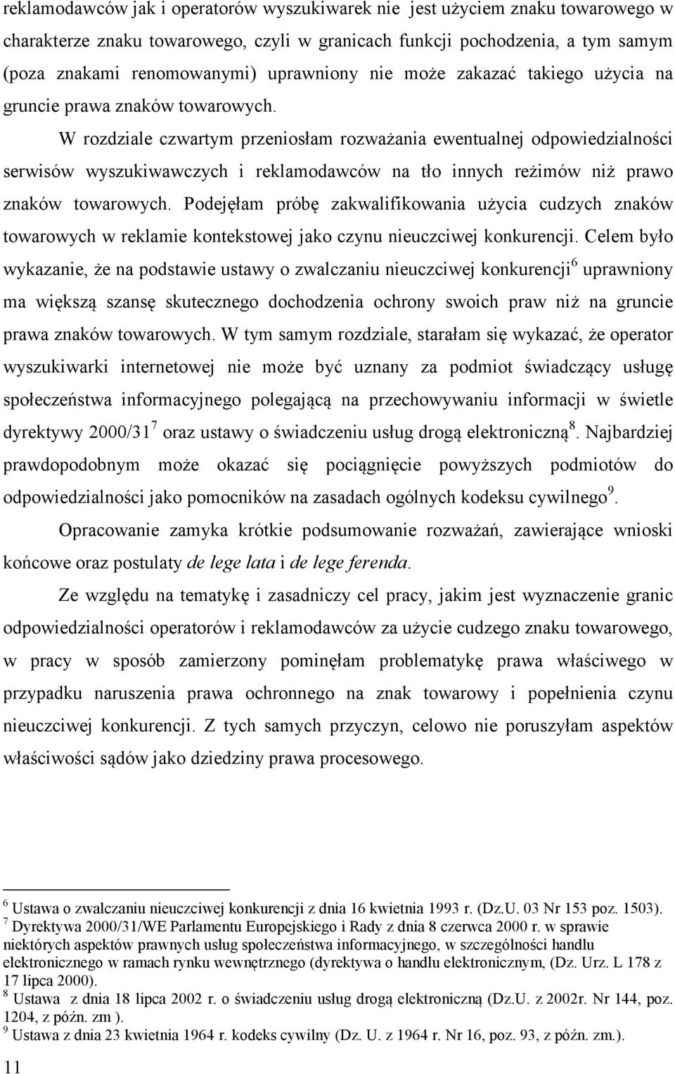 W rozdziale czwartym przeniosłam rozważania ewentualnej odpowiedzialności serwisów wyszukiwawczych i reklamodawców na tło innych reżimów niż prawo znaków towarowych.