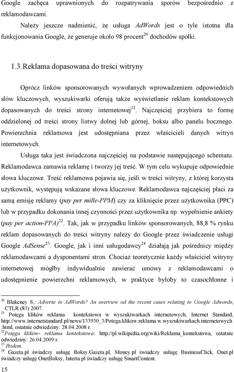 Reklama dopasowana do treści witryny Oprócz linków sponsorowanych wywołanych wprowadzeniem odpowiednich słów kluczowych, wyszukiwarki oferują także wyświetlanie reklam kontekstowych dopasowanych do