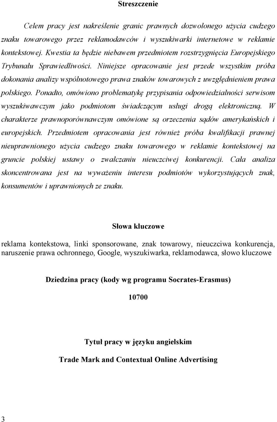 Niniejsze opracowanie jest przede wszystkim próba dokonania analizy wspólnotowego prawa znaków towarowych z uwzględnieniem prawa polskiego.