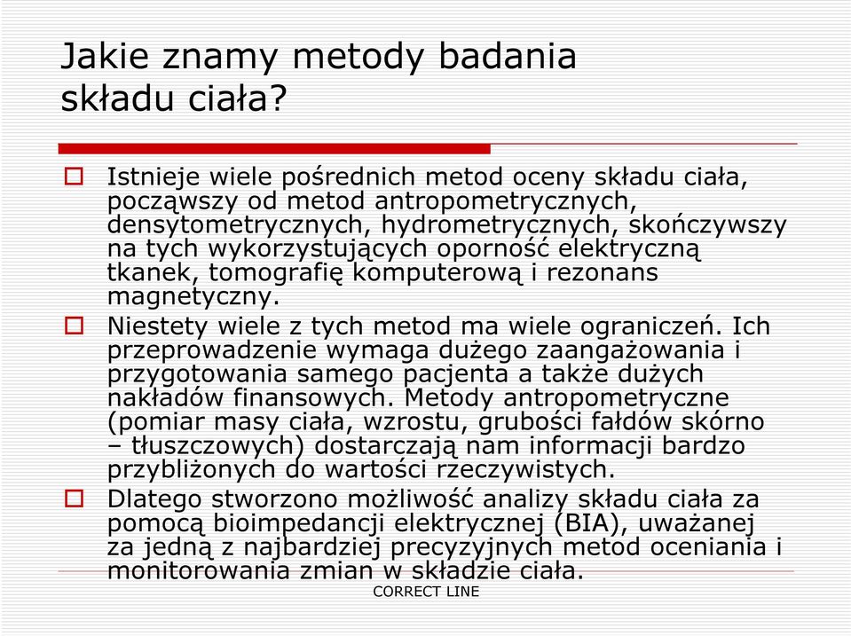 tomografię komputerową i rezonans magnetyczny. Niestety wiele z tych metod ma wiele ograniczeń.