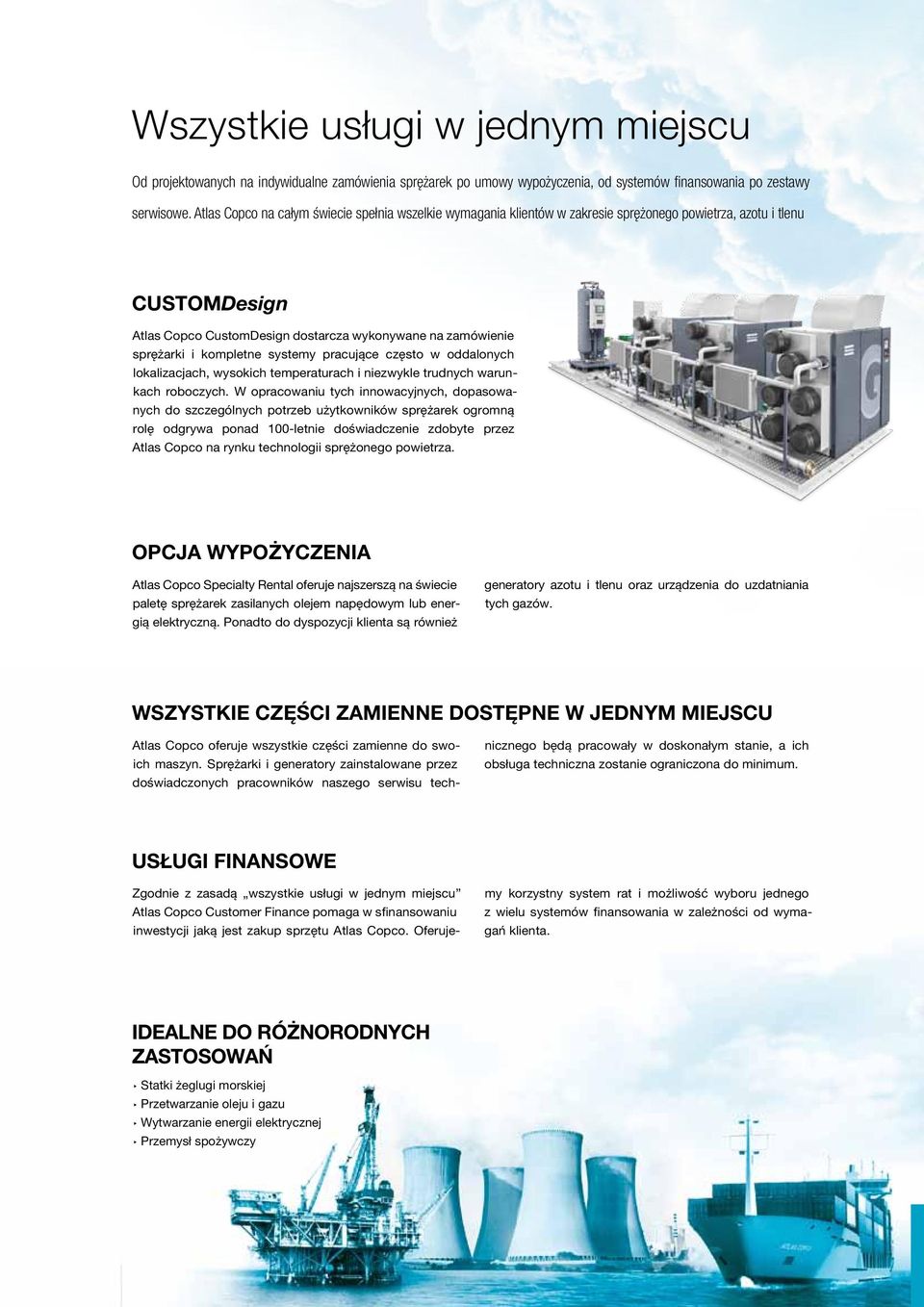 kompletne systemy pracujące często w oddalonych lokalizacjach, wysokich temperaturach i niezwykle trudnych warunkach roboczych.