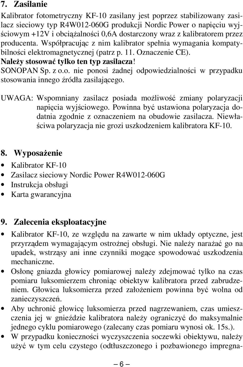 SONOPAN Sp. z o.o. nie ponosi żadnej odpowiedzialności w przypadku stosowania innego źródła zasilającego. UWAGA: Wspomniany zasilacz posiada możliwość zmiany polaryzacji napięcia wyjściowego.