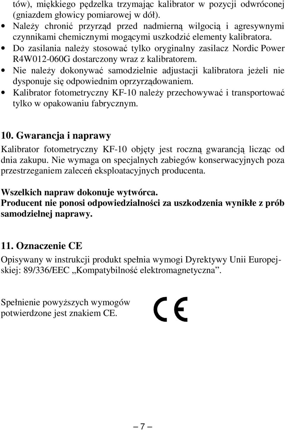 Do zasilania należy stosować tylko oryginalny zasilacz Nordic Power R4W012-060G dostarczony wraz z kalibratorem.