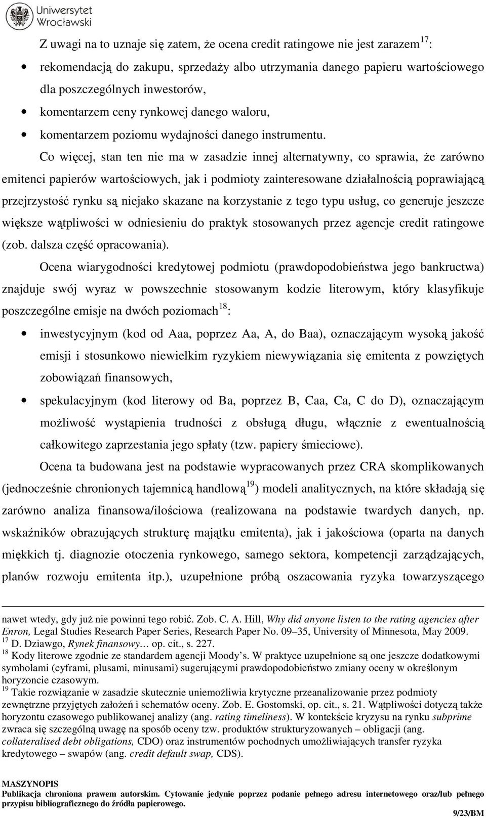 Co więcej, stan ten nie ma w zasadzie innej alternatywny, co sprawia, że zarówno emitenci papierów wartościowych, jak i podmioty zainteresowane działalnością poprawiającą przejrzystość rynku są