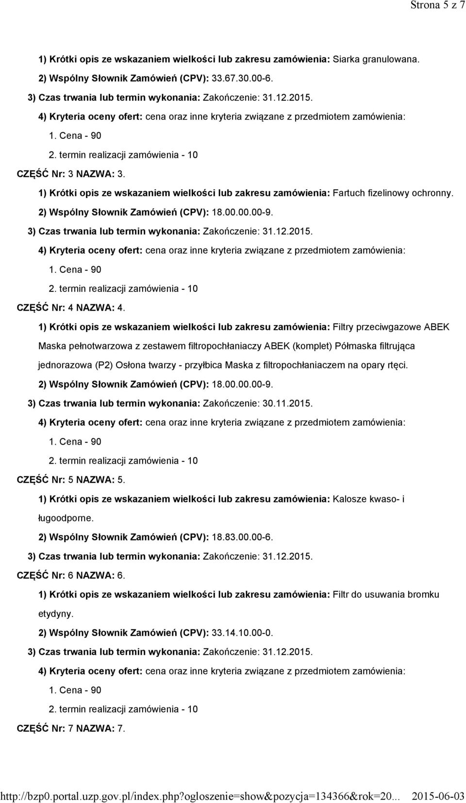 1) Krótki opis ze wskazaniem wielkości lub zakresu zamówienia: Filtry przeciwgazowe ABEK Maska pełnotwarzowa z zestawem filtropochłaniaczy ABEK (komplet) Półmaska filtrująca jednorazowa (P2) Osłona