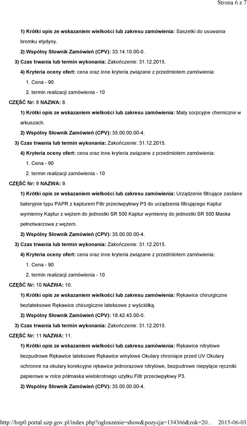 1) Krótki opis ze wskazaniem wielkości lub zakresu zamówienia: Urządzenie filtrujące zasilane bateryjnie typu PAPR z kapturem Filtr przeciwpyłowy P3 do urządzenia filtrującego Kaptur wymienny Kaptur