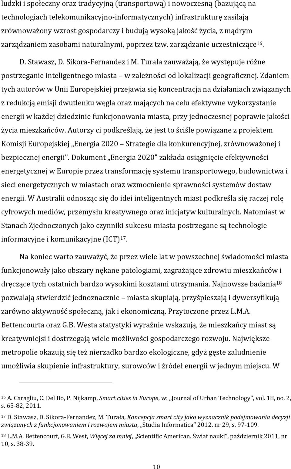 Turała zauważają, że występuje różne postrzeganie inteligentnego miasta w zależności od lokalizacji geograficznej.