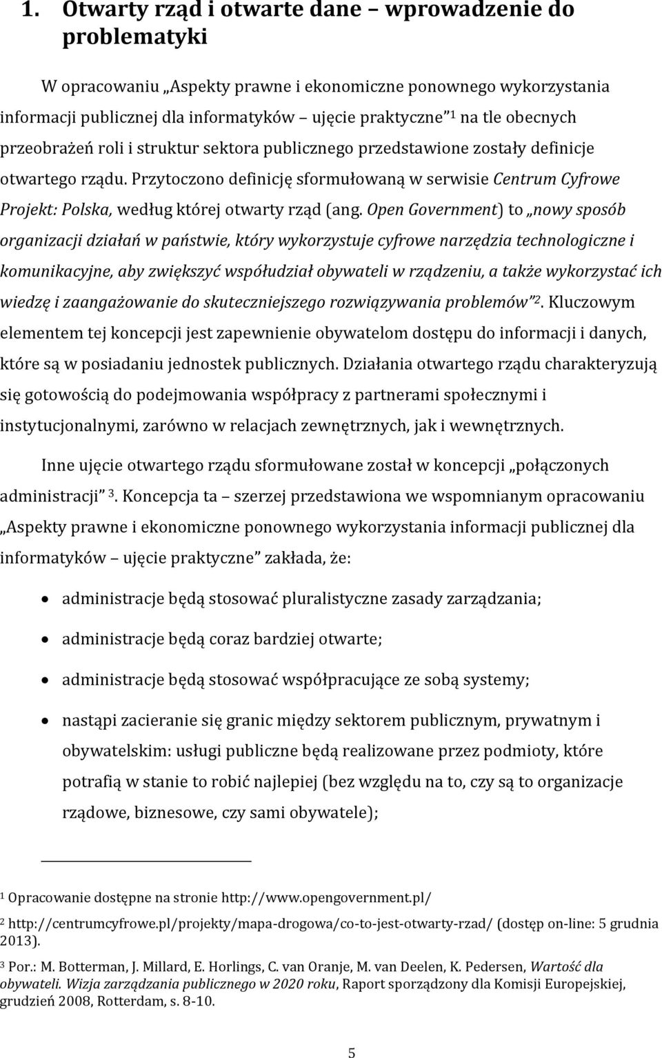 Przytoczono definicję sformułowaną w serwisie Centrum Cyfrowe Projekt: Polska, według której otwarty rząd (ang.