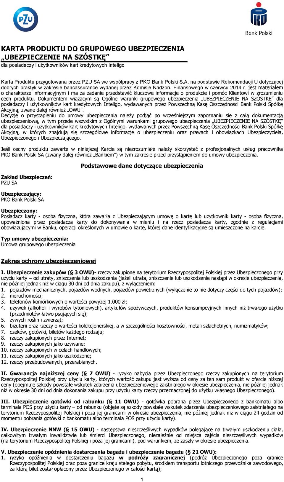 Dokumentem wiążącym są Ogólne warunki grupowego ubezpieczenia UBEZPIECZENIE NA SZÓSTKĘ dla posiadaczy i użytkowników kart kredytowych Inteligo, wydawanych przez Powszechną Kasę Oszczędności Bank