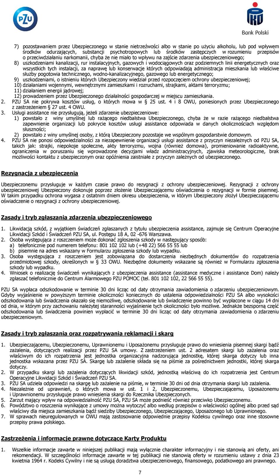 podziemnych linii energetycznych oraz wszystkich tych instalacji, za naprawę lub konserwacje których odpowiadają administracja mieszkania lub właściwe służby pogotowia technicznego,