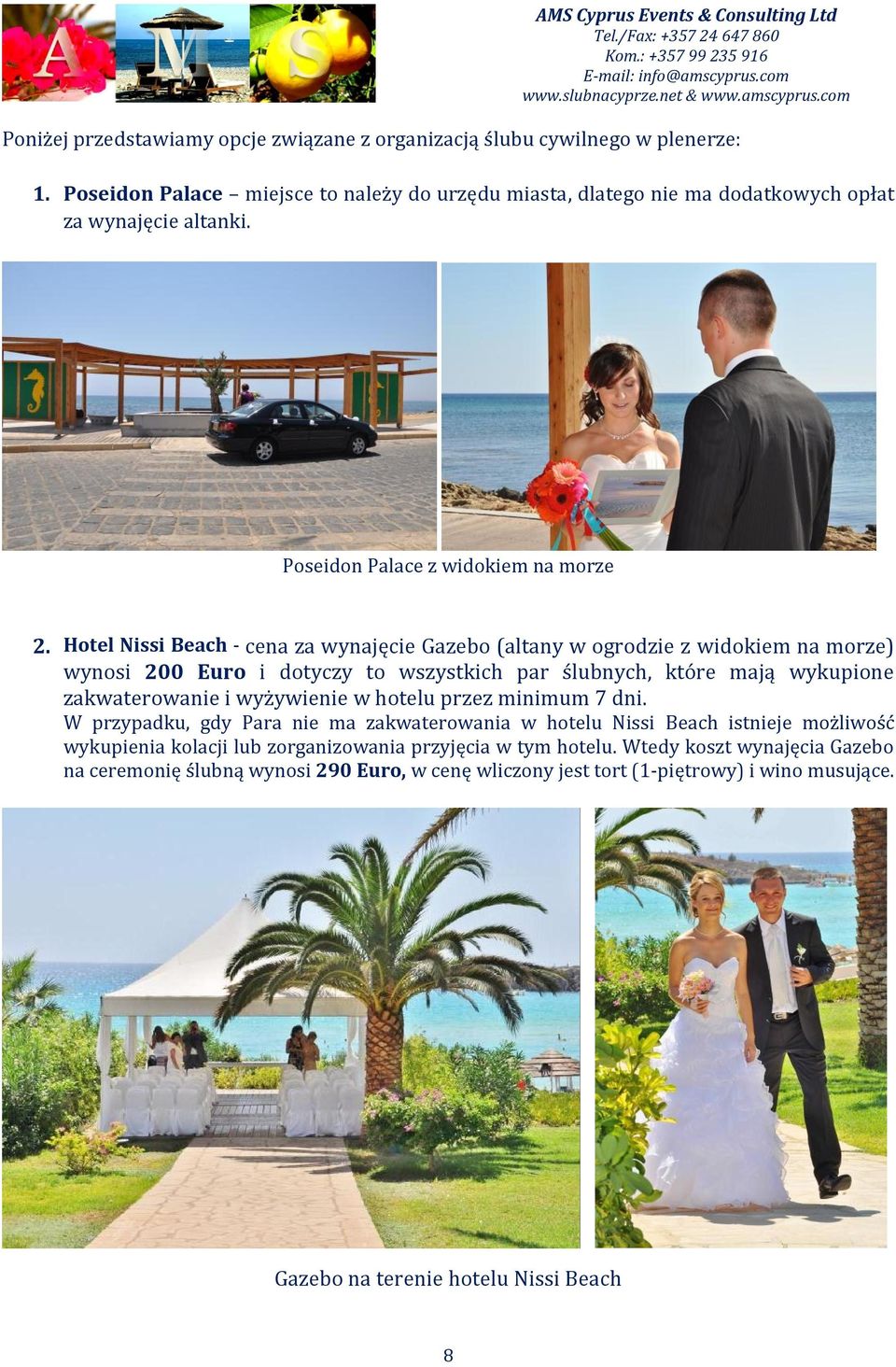 Hotel Nissi Beach - cena za wynajęcie Gazebo (altany w ogrodzie z widokiem na morze) wynosi 200 Euro i dotyczy to wszystkich par ślubnych, które mają wykupione zakwaterowanie i wyżywienie