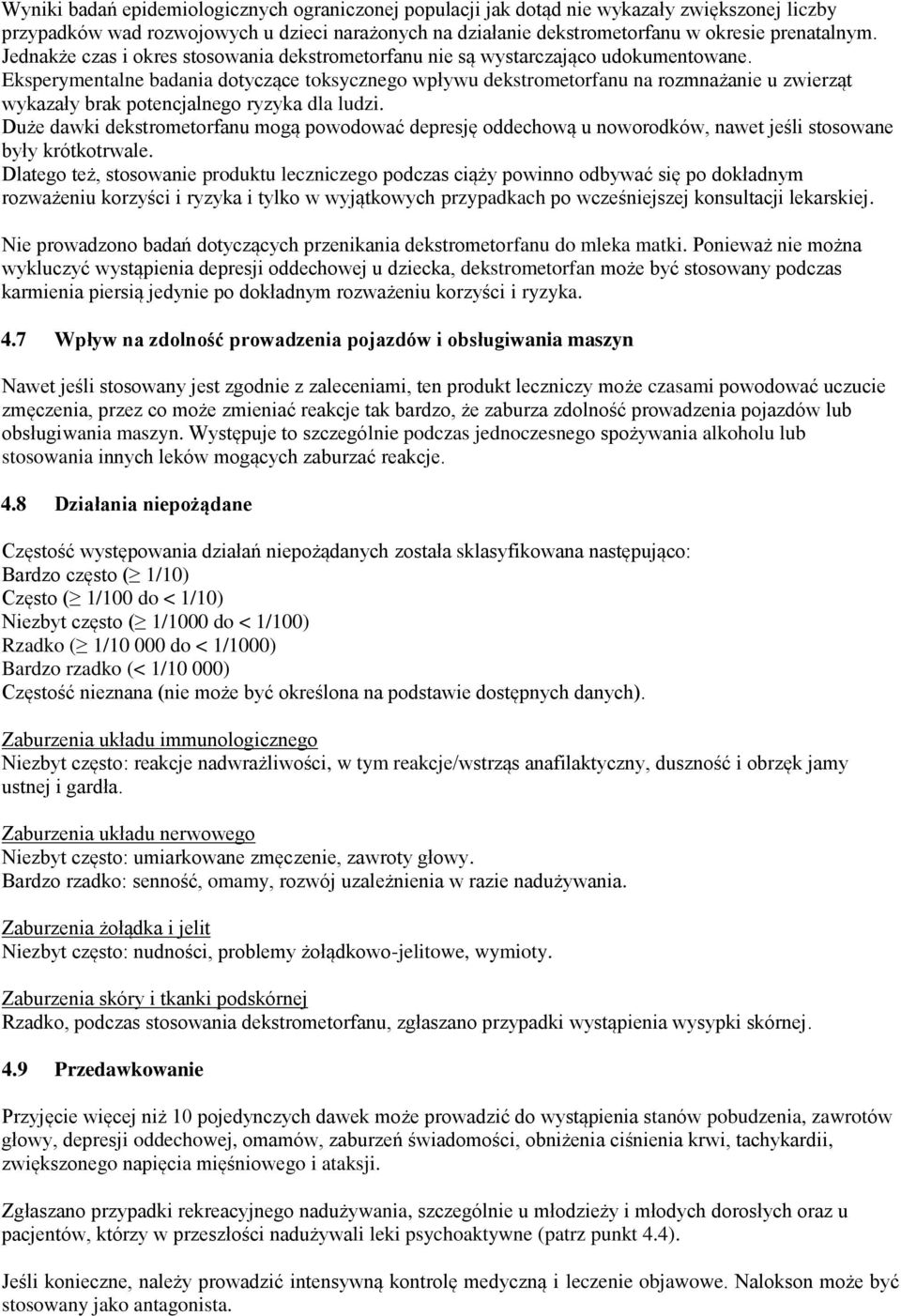 Eksperymentalne badania dotyczące toksycznego wpływu dekstrometorfanu na rozmnażanie u zwierząt wykazały brak potencjalnego ryzyka dla ludzi.